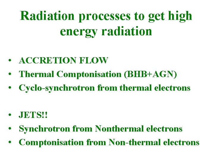 Radiation processes to get high energy radiation • ACCRETION FLOW • Thermal Comptonisation (BHB+AGN)