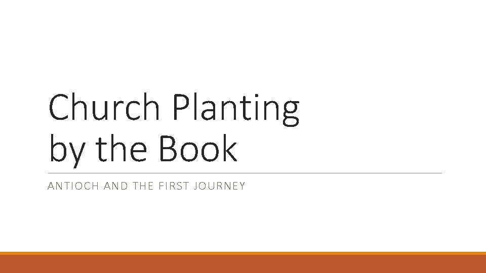 Church Planting by the Book ANTIOCH AND THE FIRST JOURNEY 