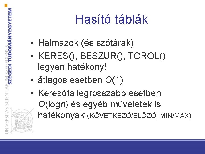 Hasító táblák • Halmazok (és szótárak) • KERES(), BESZUR(), TOROL() legyen hatékony! • átlagos