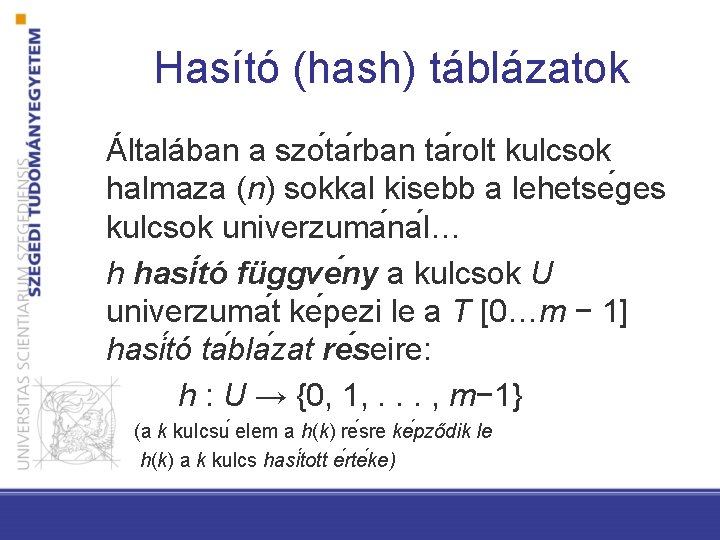 Hasító (hash) táblázatok Általában a szo ta rban ta rolt kulcsok halmaza (n) sokkal