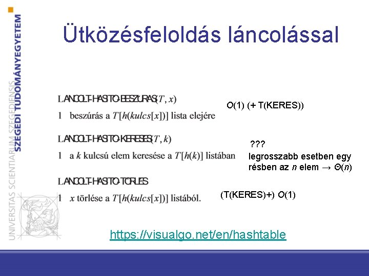 Ütközésfeloldás láncolással O(1) (+ T(KERES)) ? ? ? legrosszabb esetben egy résben az n