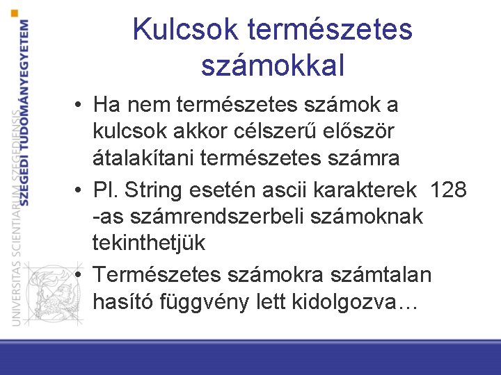 Kulcsok természetes számokkal • Ha nem természetes számok a kulcsok akkor célszerű először átalakítani