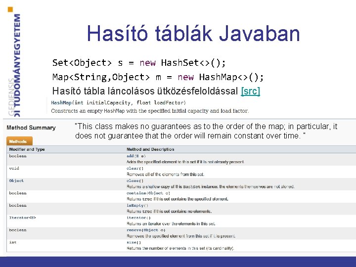 Hasító táblák Javaban Set<Object> s = new Hash. Set<>(); Map<String, Object> m = new