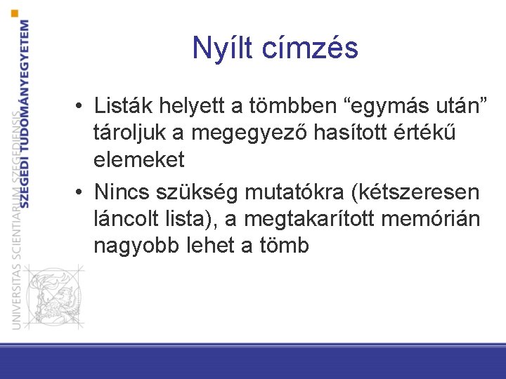 Nyílt címzés • Listák helyett a tömbben “egymás után” tároljuk a megegyező hasított értékű