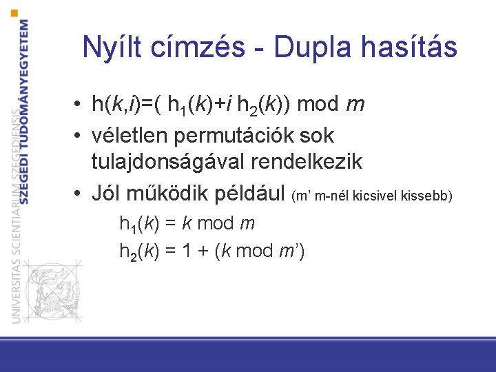 Nyílt címzés - Dupla hasítás • h(k, i)=( h 1(k)+i h 2(k)) mod m