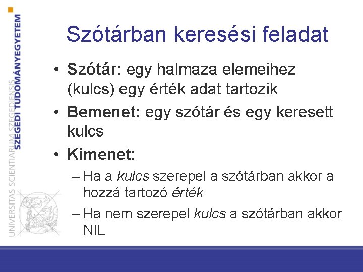 Szótárban keresési feladat • Szótár: egy halmaza elemeihez (kulcs) egy érték adat tartozik •