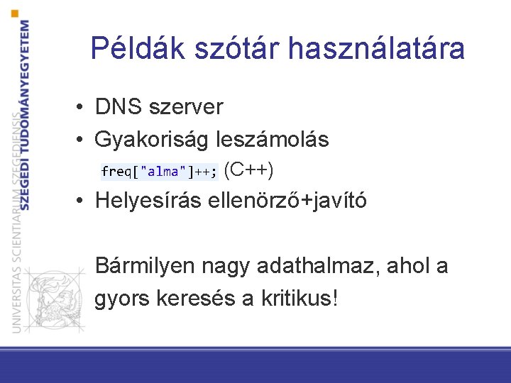 Példák szótár használatára • DNS szerver • Gyakoriság leszámolás freq["alma"]++; (C++) • Helyesírás ellenörző+javító