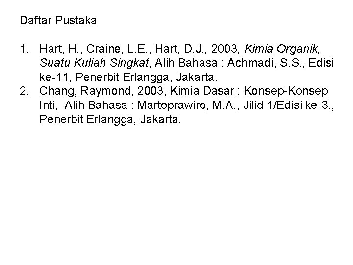 Daftar Pustaka 1. Hart, H. , Craine, L. E. , Hart, D. J. ,