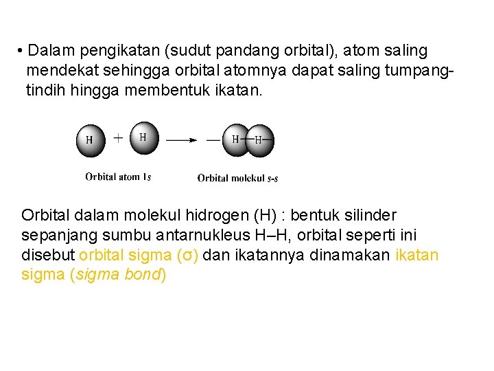  • Dalam pengikatan (sudut pandang orbital), atom saling mendekat sehingga orbital atomnya dapat