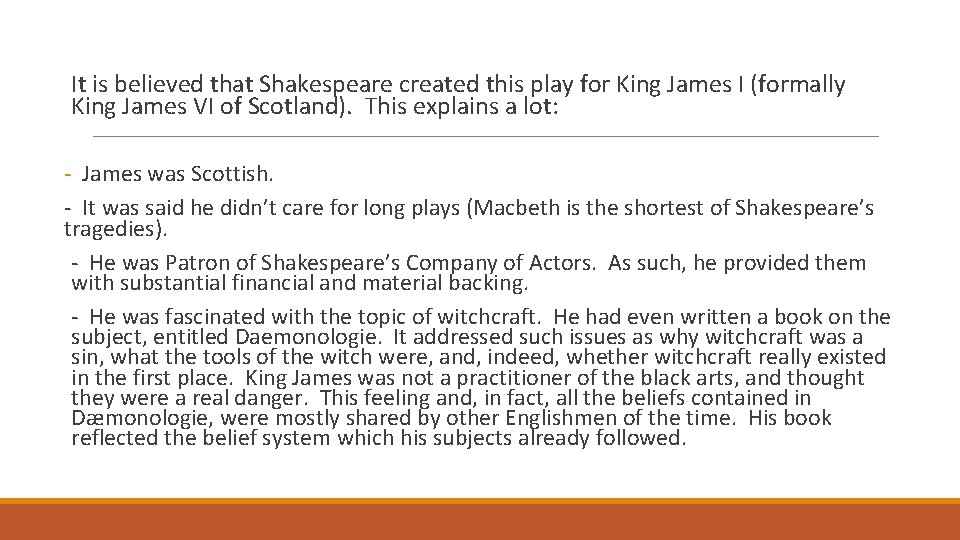 It is believed that Shakespeare created this play for King James I (formally King