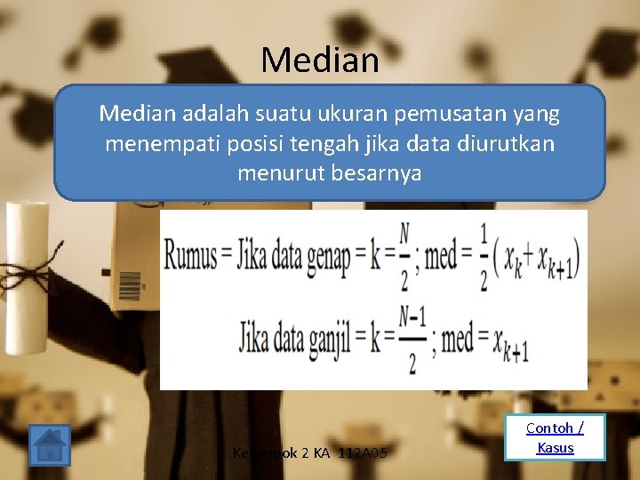 Median adalah suatu ukuran pemusatan yang menempati posisi tengah jika data diurutkan menurut besarnya