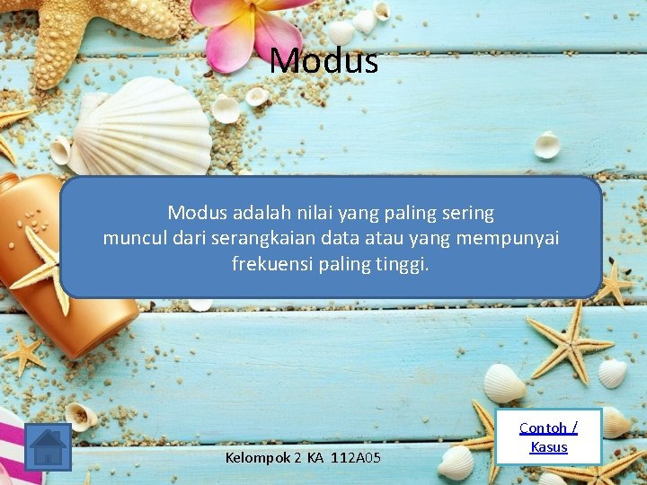 Modus adalah nilai yang paling sering muncul dari serangkaian data atau yang mempunyai frekuensi