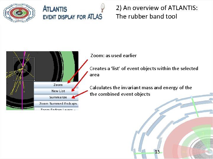 2) An overview of ATLANTIS: The rubber band tool Zoom: as used earlier Creates