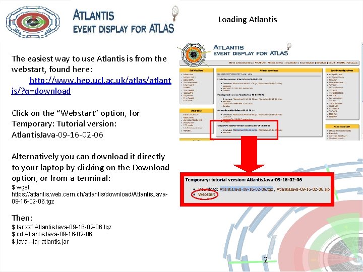 Loading Atlantis The easiest way to use Atlantis is from the webstart, found here: