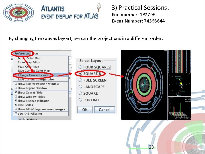 3) Practical Sessions: Run number: 182796 Event Number: 74566644 By changing the canvas layout,