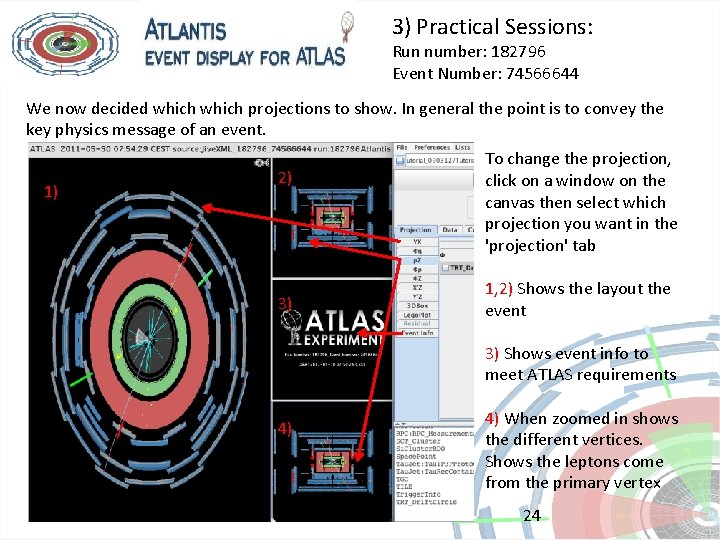 3) Practical Sessions: Run number: 182796 Event Number: 74566644 We now decided which projections