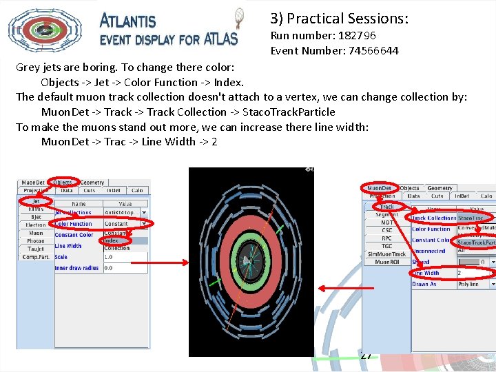 3) Practical Sessions: Run number: 182796 Event Number: 74566644 Grey jets are boring. To
