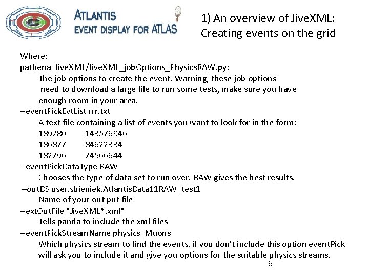 1) An overview of Jive. XML: Creating events on the grid Where: pathena Jive.