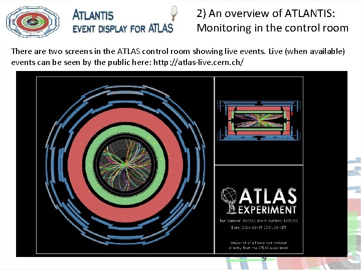 2) An overview of ATLANTIS: Monitoring in the control room There are two screens