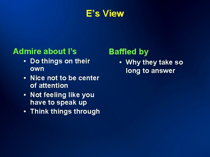 E’s View Admire about I’s • Do things on their own • Nice not