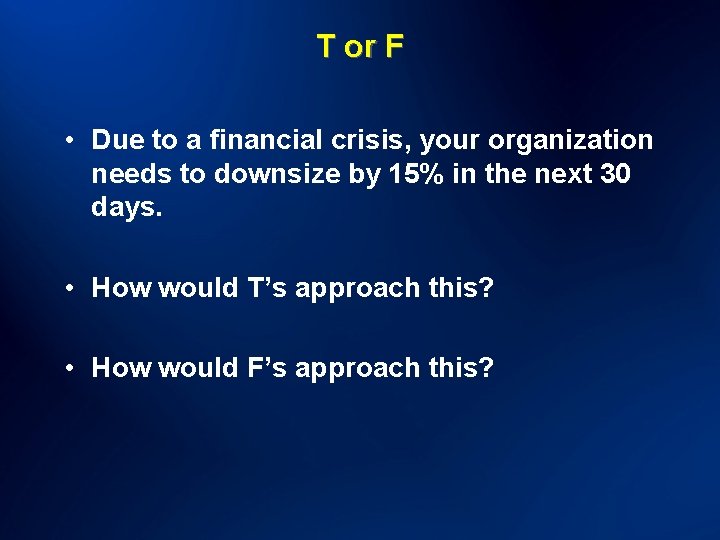 T or F • Due to a financial crisis, your organization needs to downsize