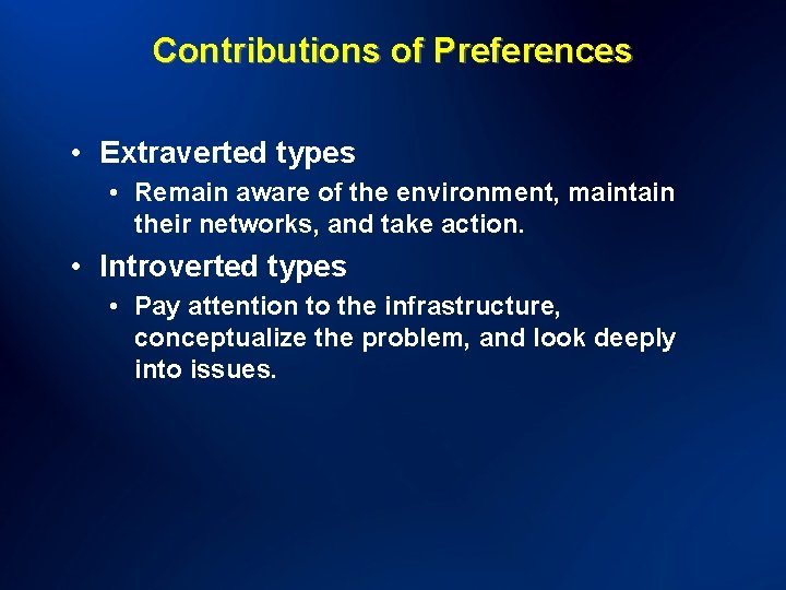 Contributions of Preferences • Extraverted types • Remain aware of the environment, maintain their