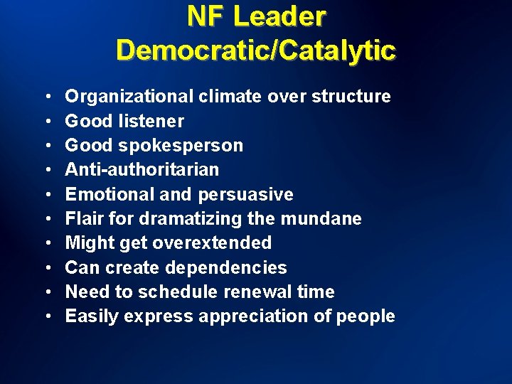 NF Leader Democratic/Catalytic • • • Organizational climate over structure Good listener Good spokesperson