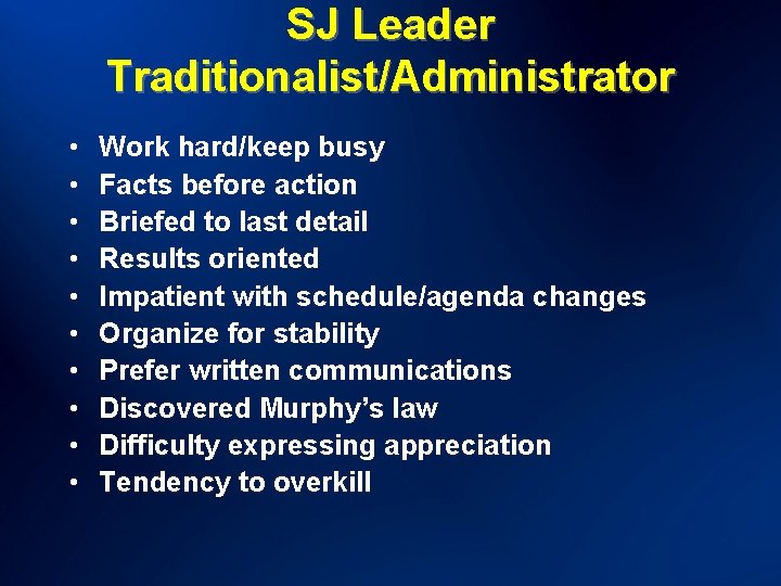 SJ Leader Traditionalist/Administrator • • • Work hard/keep busy Facts before action Briefed to