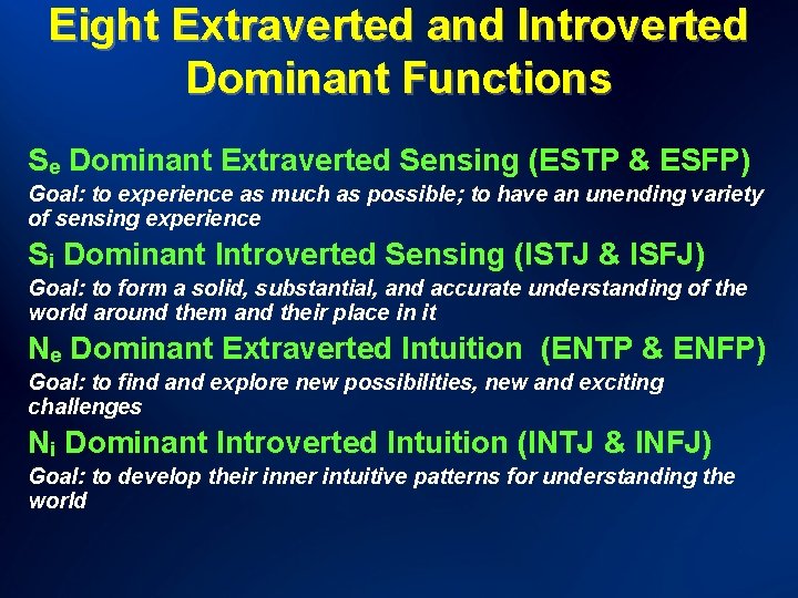 Eight Extraverted and Introverted Dominant Functions Se Dominant Extraverted Sensing (ESTP & ESFP) Goal: