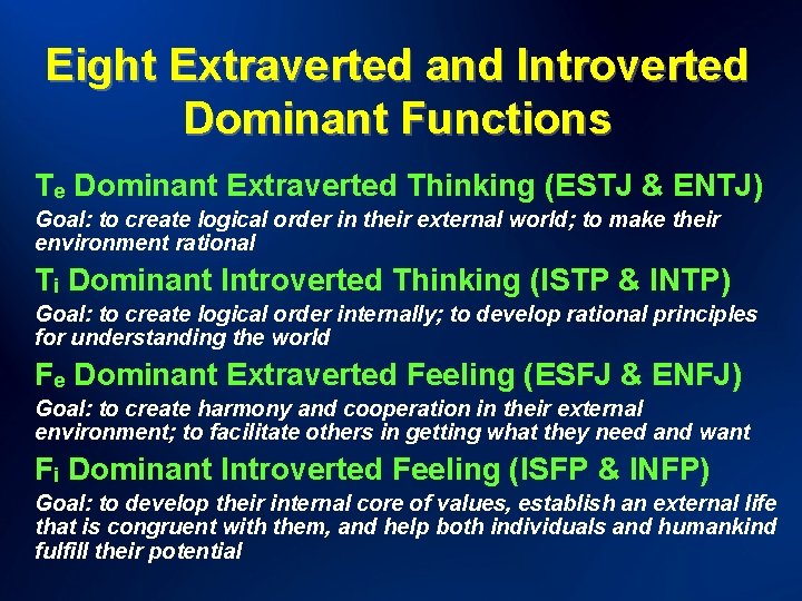 Eight Extraverted and Introverted Dominant Functions Te Dominant Extraverted Thinking (ESTJ & ENTJ) Goal: