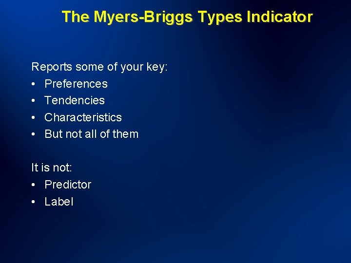 The Myers-Briggs Types Indicator Reports some of your key: • Preferences • Tendencies •