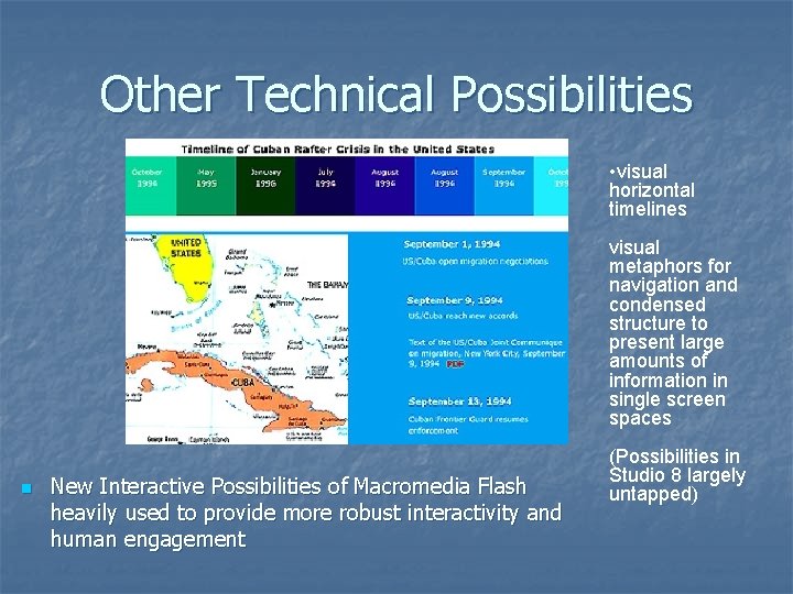 Other Technical Possibilities • visual horizontal timelines visual metaphors for navigation and condensed structure