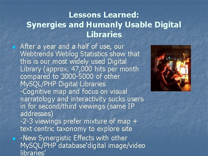 Lessons Learned: Synergies and Humanly Usable Digital Libraries n n After a year and