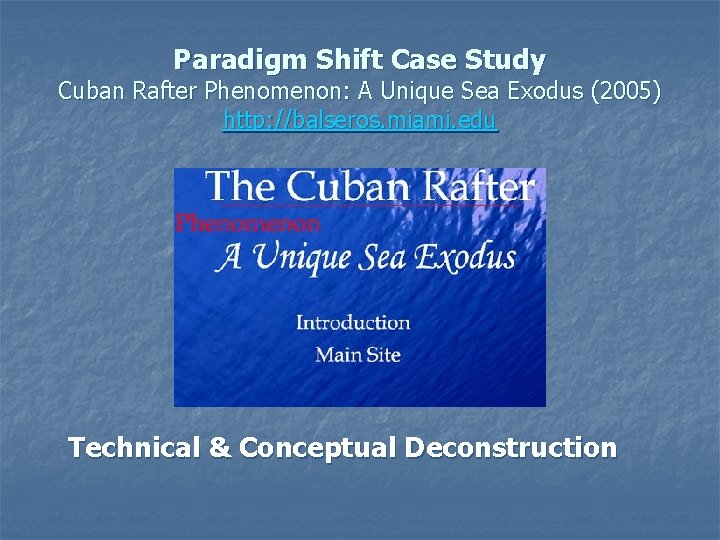 Paradigm Shift Case Study Cuban Rafter Phenomenon: A Unique Sea Exodus (2005) http: //balseros.