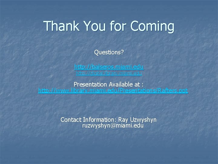 Thank You for Coming Questions? http: //balseros. miami. edu http: //digital. library. miami. edu