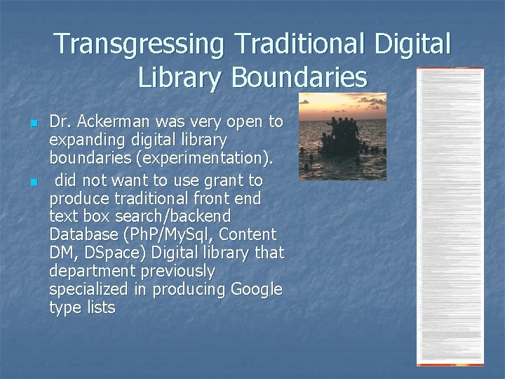 Transgressing Traditional Digital Library Boundaries n n Dr. Ackerman was very open to expanding