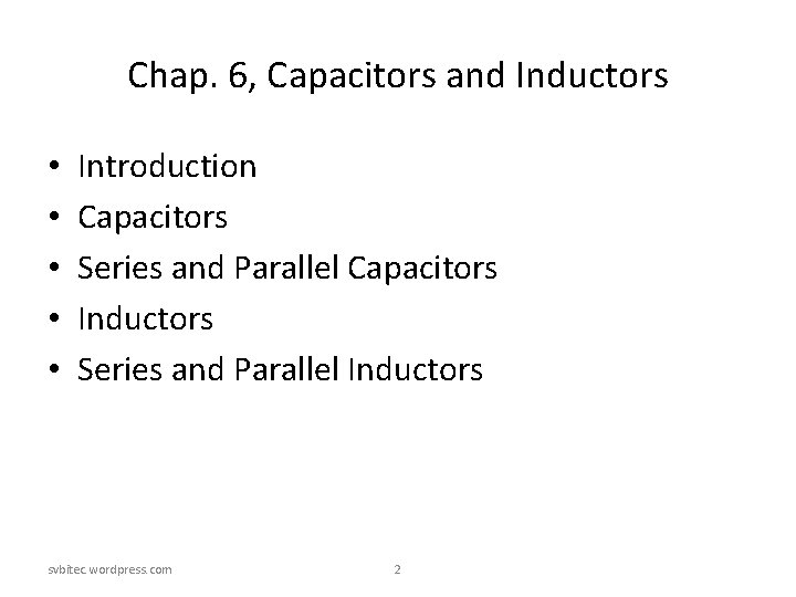 Chap. 6, Capacitors and Inductors • • • Introduction Capacitors Series and Parallel Capacitors Chap. 6, Capacitors and Inductors • • • Introduction Capacitors Series and Parallel Capacitors