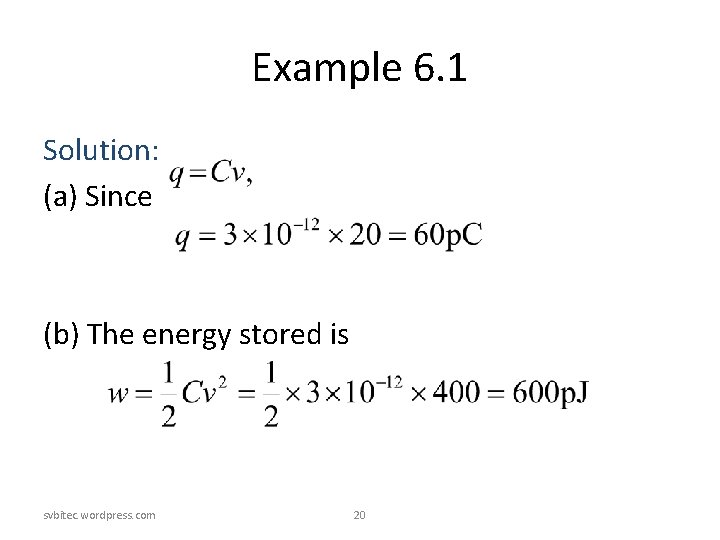 Example 6. 1 Solution: (a) Since (b) The energy stored is svbitec. wordpress. com Example 6. 1 Solution: (a) Since (b) The energy stored is svbitec. wordpress. com