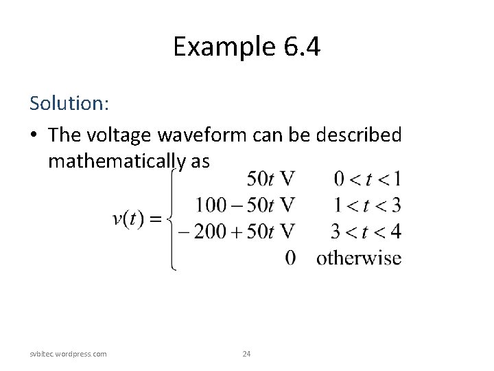 Example 6. 4 Solution: • The voltage waveform can be described mathematically as svbitec. Example 6. 4 Solution: • The voltage waveform can be described mathematically as svbitec.