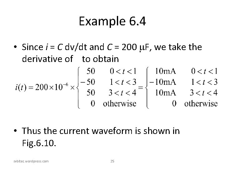 Example 6. 4 • Since i = C dv/dt and C = 200 F, Example 6. 4 • Since i = C dv/dt and C = 200 F,