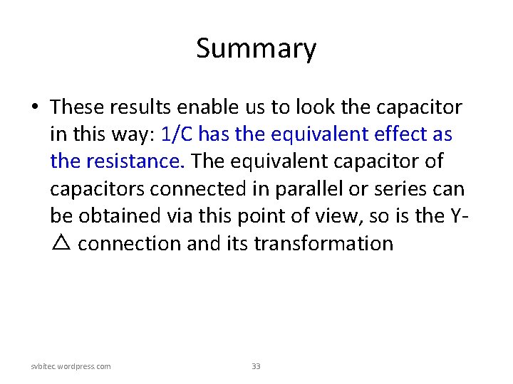 Summary • These results enable us to look the capacitor in this way: 1/C Summary • These results enable us to look the capacitor in this way: 1/C