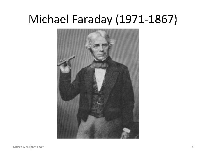 Michael Faraday (1971 -1867) svbitec. wordpress. com 4 Michael Faraday (1971 -1867) svbitec. wordpress. com 4