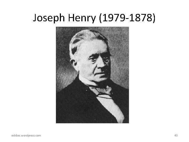 Joseph Henry (1979 -1878) svbitec. wordpress. com 40 Joseph Henry (1979 -1878) svbitec. wordpress. com 40
