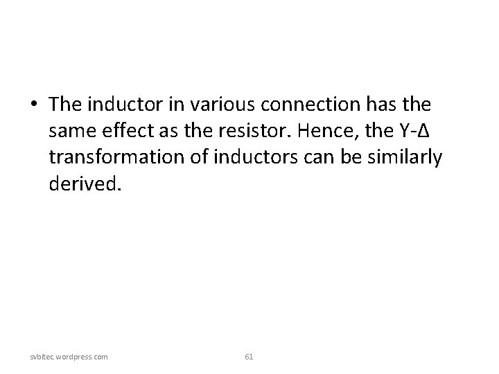 • The inductor in various connection has the same effect as the resistor. • The inductor in various connection has the same effect as the resistor.