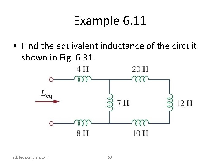 Example 6. 11 • Find the equivalent inductance of the circuit shown in Fig. Example 6. 11 • Find the equivalent inductance of the circuit shown in Fig.