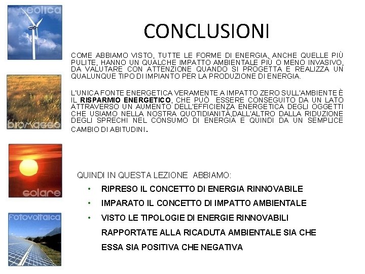 CONCLUSIONI COME ABBIAMO VISTO, TUTTE LE FORME DI ENERGIA, ANCHE QUELLE PIÙ PULITE, HANNO