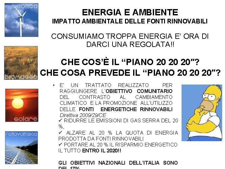 ENERGIA E AMBIENTE IMPATTO AMBIENTALE DELLE FONTI RINNOVABILI CONSUMIAMO TROPPA ENERGIA E’ ORA DI