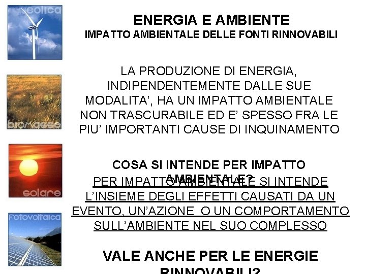 ENERGIA E AMBIENTE IMPATTO AMBIENTALE DELLE FONTI RINNOVABILI LA PRODUZIONE DI ENERGIA, INDIPENDENTEMENTE DALLE