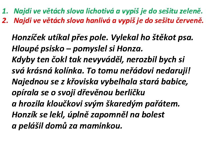 1. Najdi ve větách slova lichotivá a vypiš je do sešitu zeleně. 2. Najdi