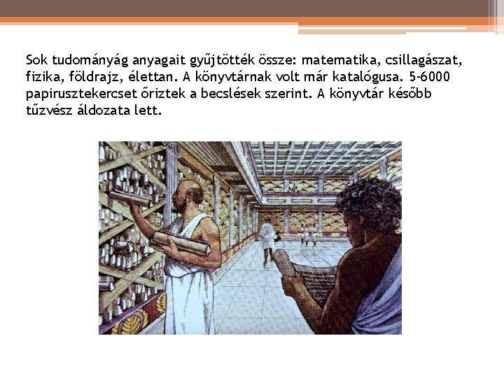 Sok tudományág anyagait gyűjtötték össze: matematika, csillagászat, fizika, földrajz, élettan. A könyvtárnak volt már Sok tudományág anyagait gyűjtötték össze: matematika, csillagászat, fizika, földrajz, élettan. A könyvtárnak volt már